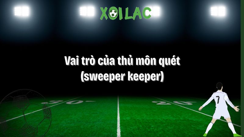 Vai Trò Của Thủ Môn Quét (Sweeper Keeper)