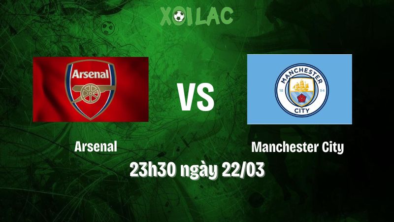 Nhận định bóng đá Arsenal vs Manchester City