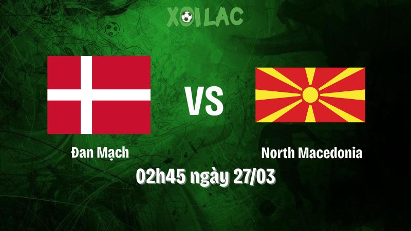 Nhận định bóng đá Đan Mạch vs North Macedonia